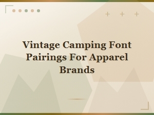 Vintage Camping Font Pairings for Apparel Brands