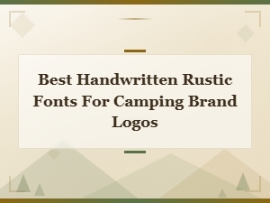 Best Handwritten Rustic Fonts for Camping Brand Logos