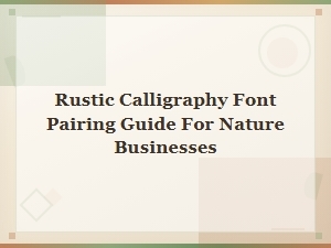 Rustic Calligraphy Font Pairing Guide for Nature Businesses
