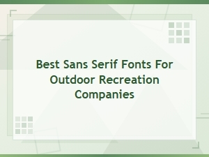 Modern Camping Fonts: Best Sans Serif Fonts for Outdoor Recreation Companies