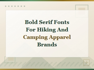 Bold Serif Fonts for Hiking and Camping Apparel Brands