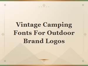 Vintage Camping Fonts for Outdoor Brand Logos and Designs